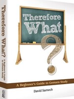 David Samech Therefore What?: A Beginner's Guide to Gemara Study