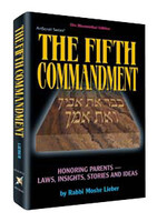 Rabbi Moshe Lieber Fifth Commandment: Honoring Parents : Laws, Insights, Stories and Ideas