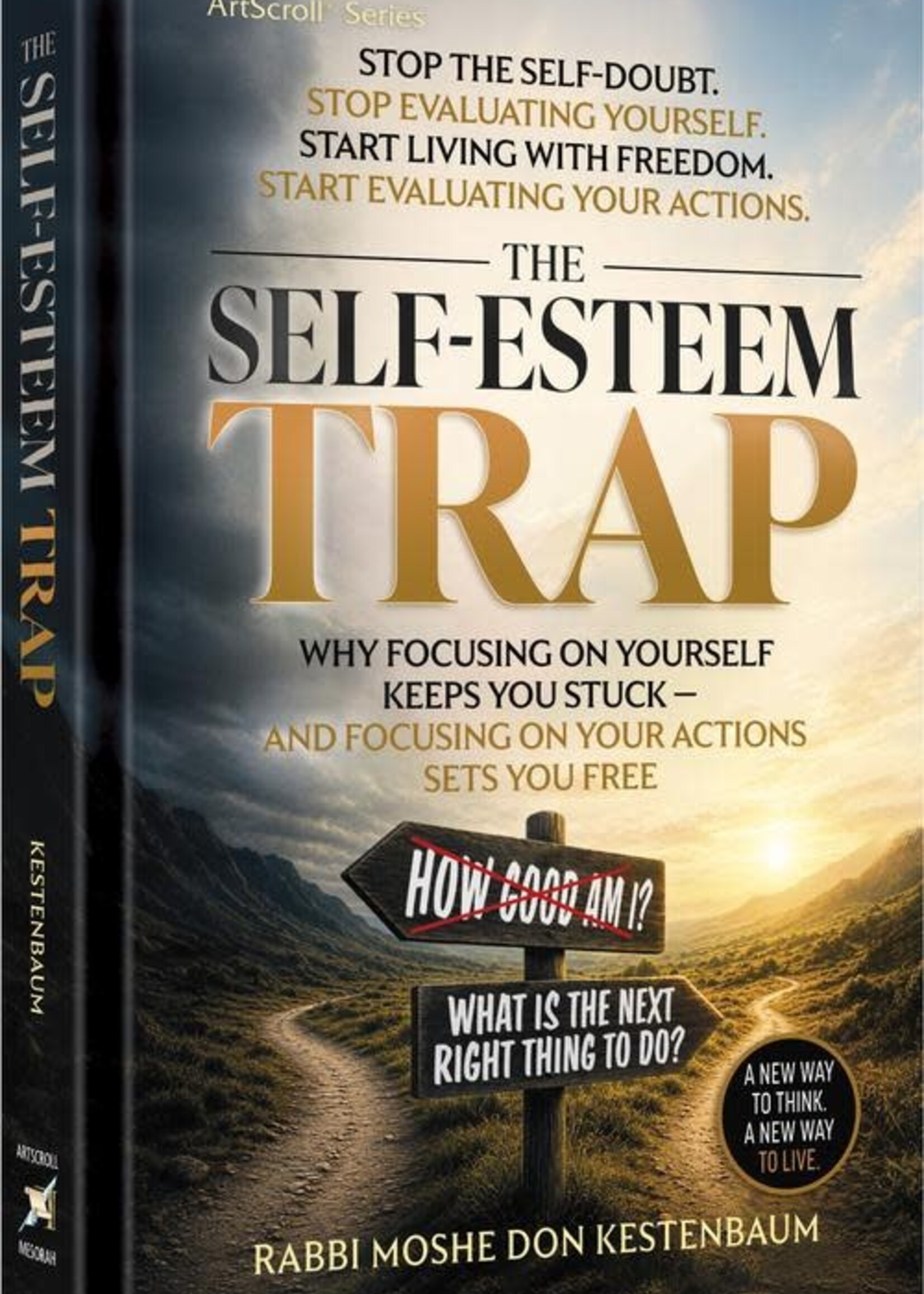 Rabbi Moshe Don Kestenbaum The Self Esteem Trap: Why Focusing on Yourself Keeps you Stuck - and Focusing on Your Actions Set You Free