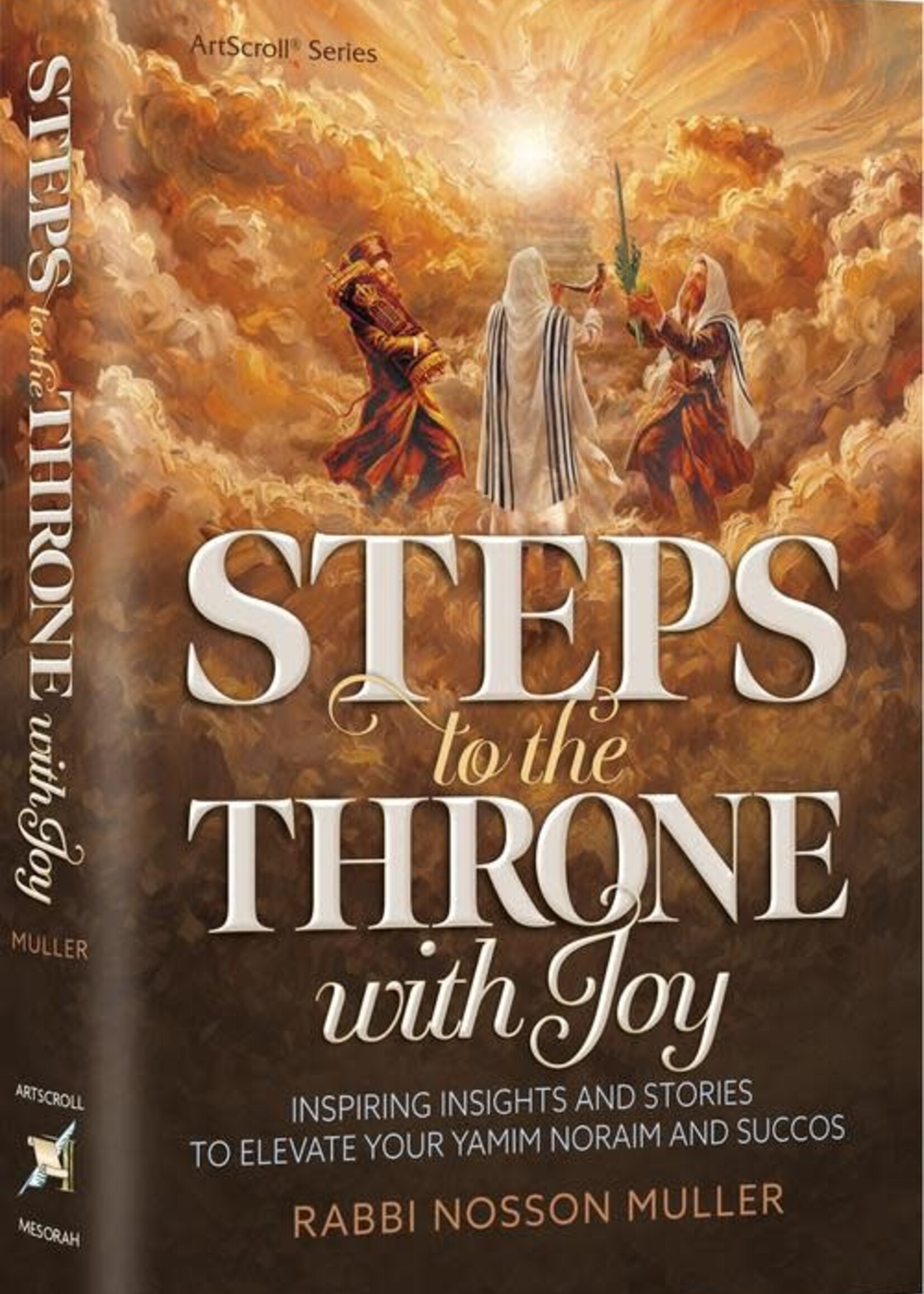 Rabbi Nosson Muller Steps to the Throne with Joy: Inspiring Insights and Stories that will Elevate your Yamim Noraim and Succos
