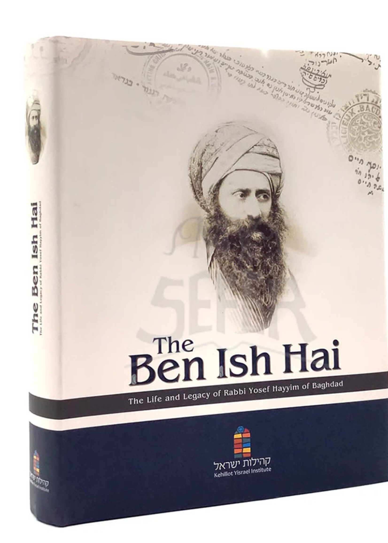 The Ben Ish Hai - The Life and Legacy of Rabbi Yosef Hayyim