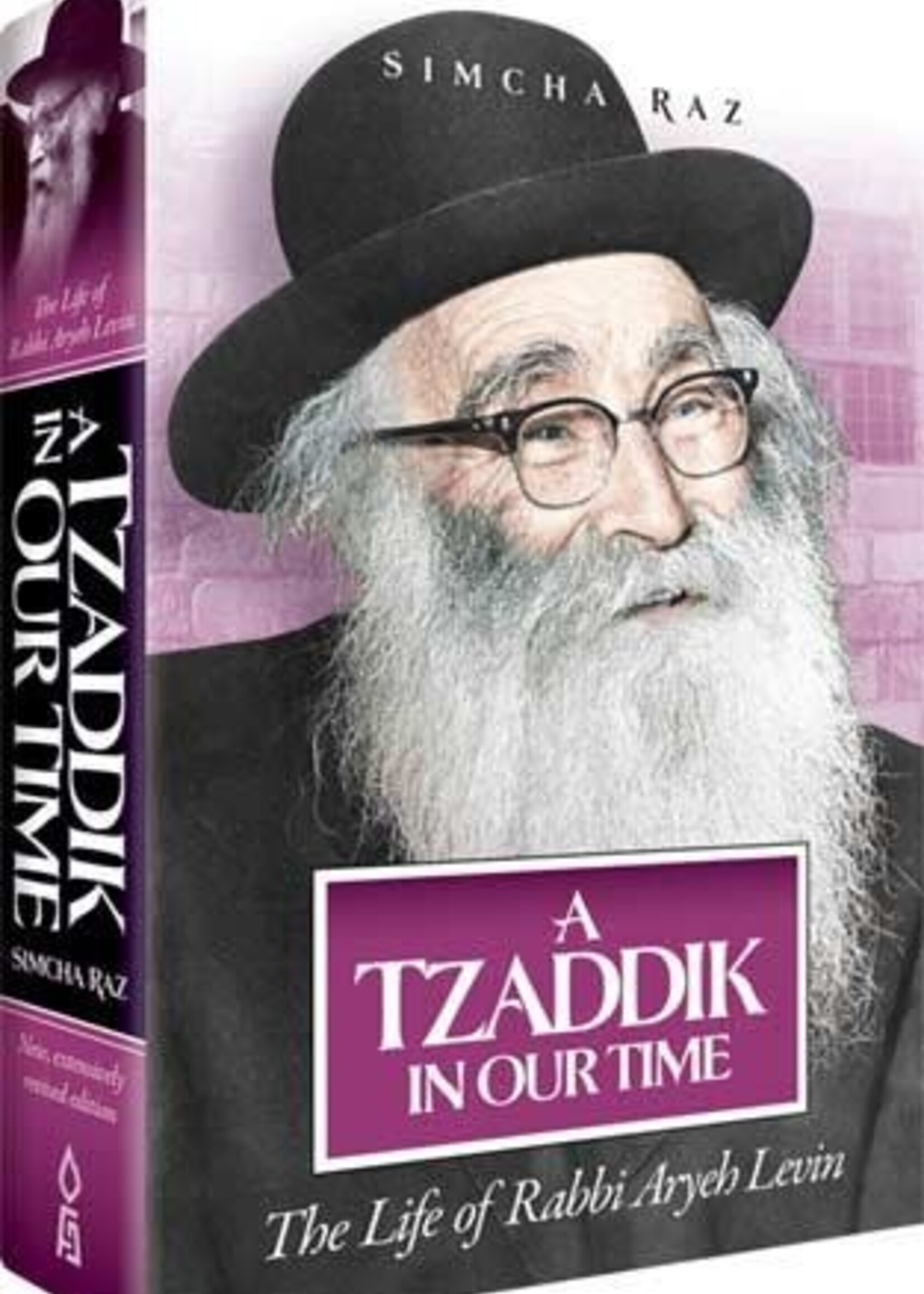 Simcha Raz A Tzaddik in Our Time: The Life of Rabbi Aryeh Levin