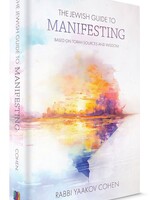 Rabbi Yaakov Cohen The Jewish Guide to Manifesting: Based on Torah sources and wisdom