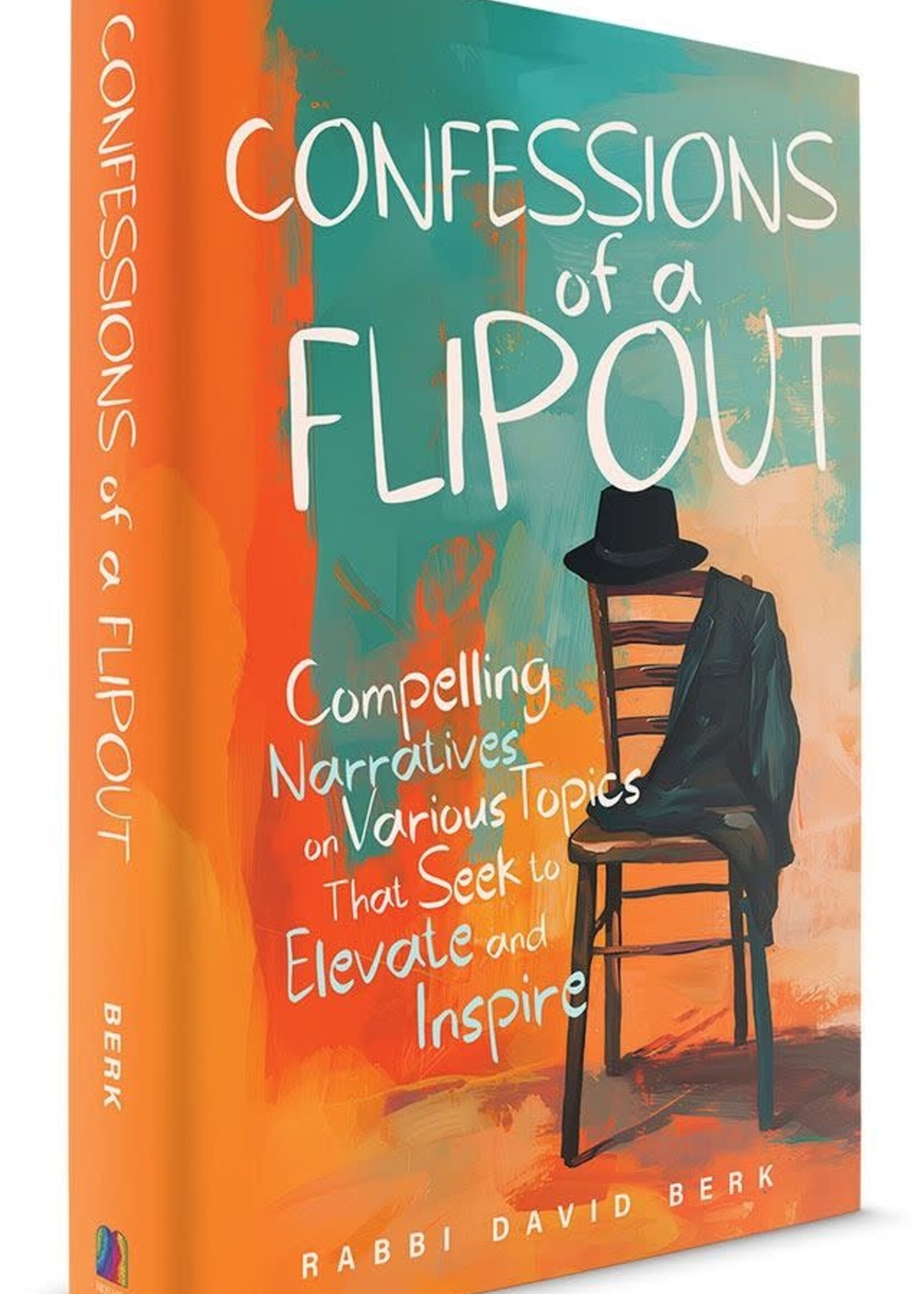 Rabbi David Berk Confessions of a Flipout: Compelling narratives on various topics that seek to elevate and inspire
