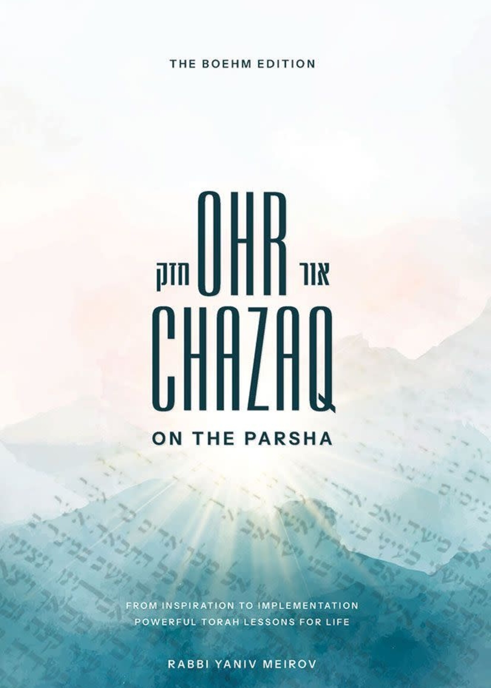 Rabbi Yaniv Meirov Ohr Chazaq on the Parsha: Powerful Torah lessons for life