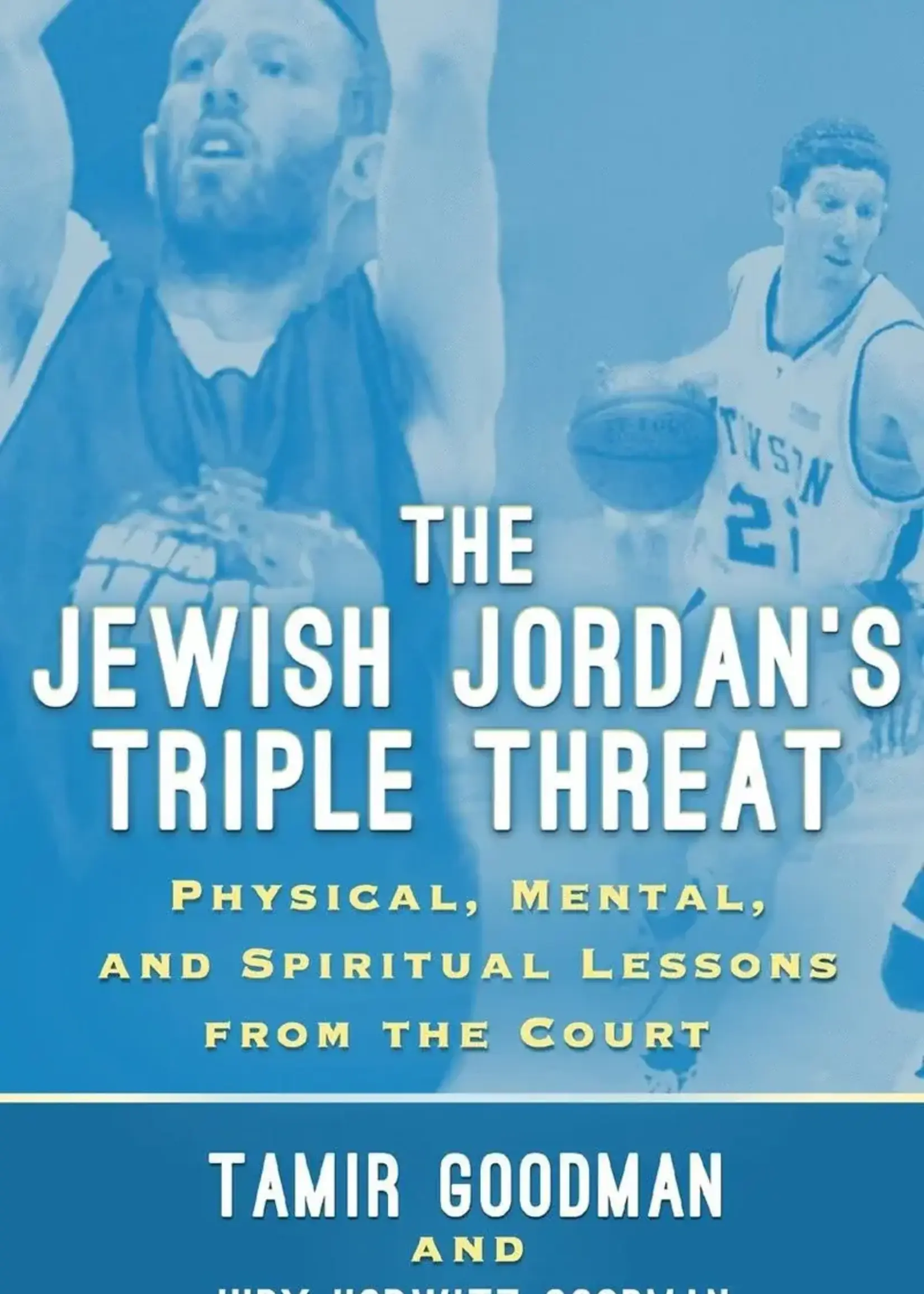 Mary Schmitt Boyer The Jewish Jordan's Triple Threat: Physical, Mental, and Spiritual Lessons from the Court by Tamir Goodman