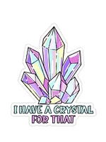 I Have A Crystal For That Sticker