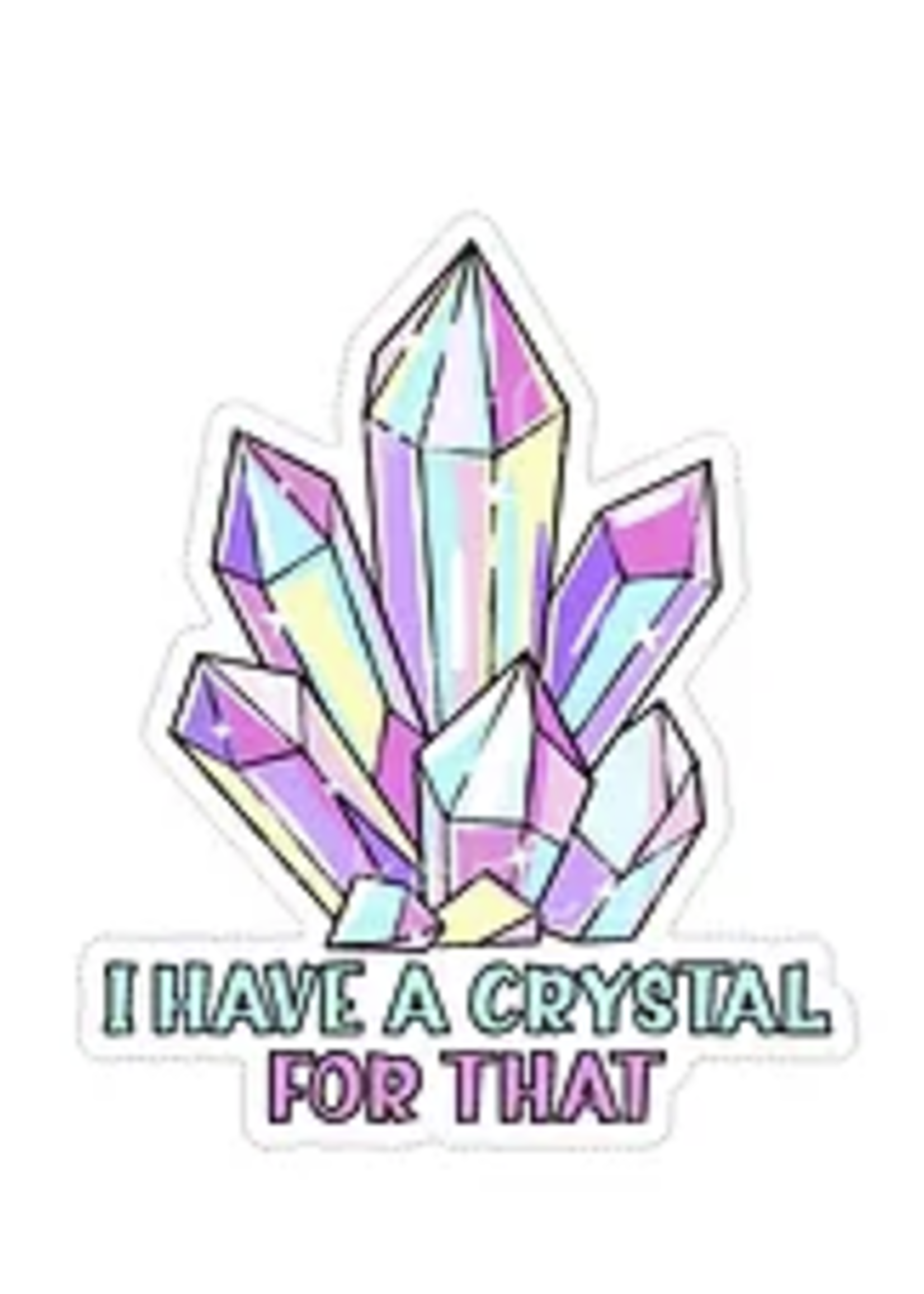 I Have A Crystal For That Sticker