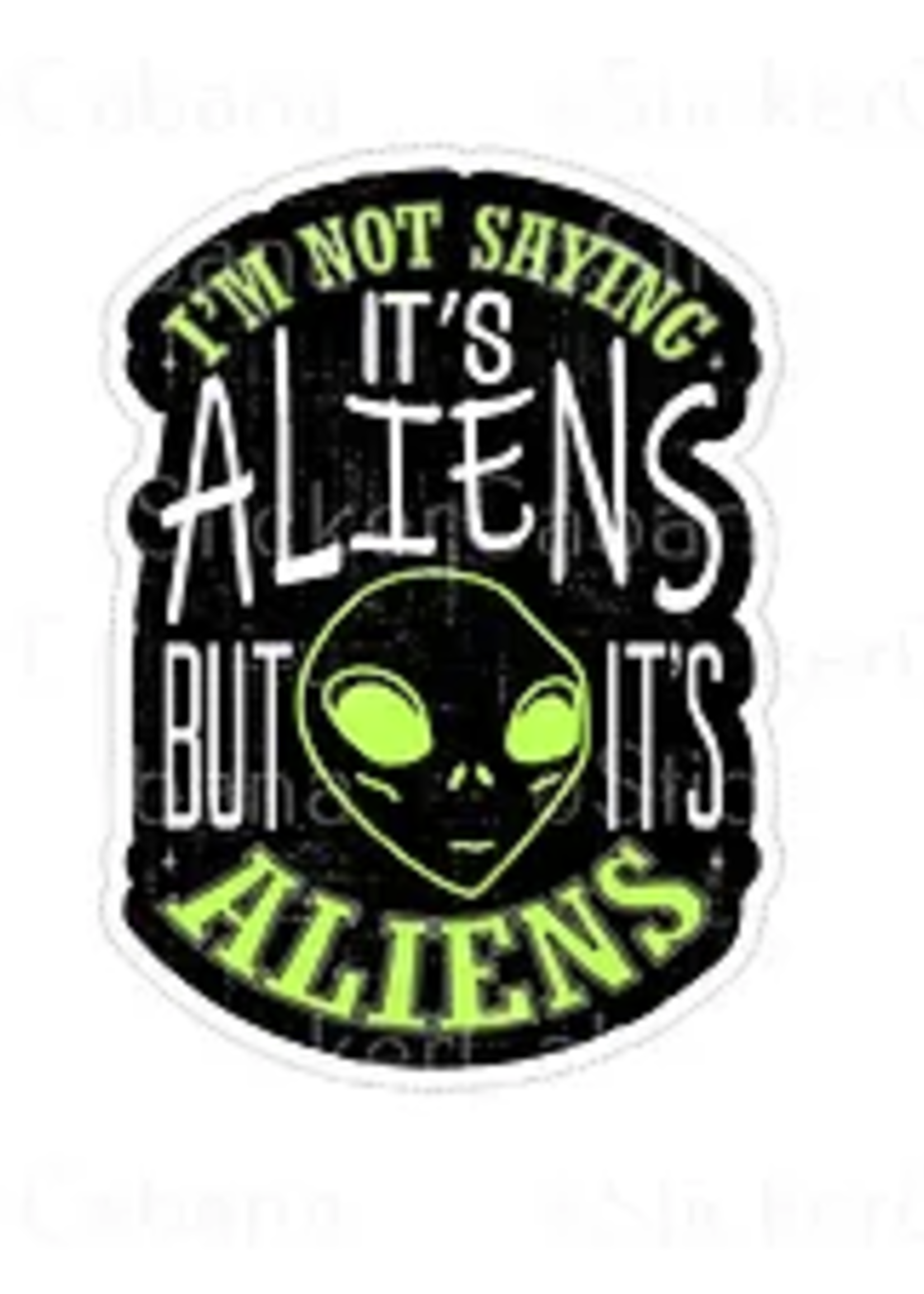 I'm Not Saying It's Aliens, But It's Aliens Sticker