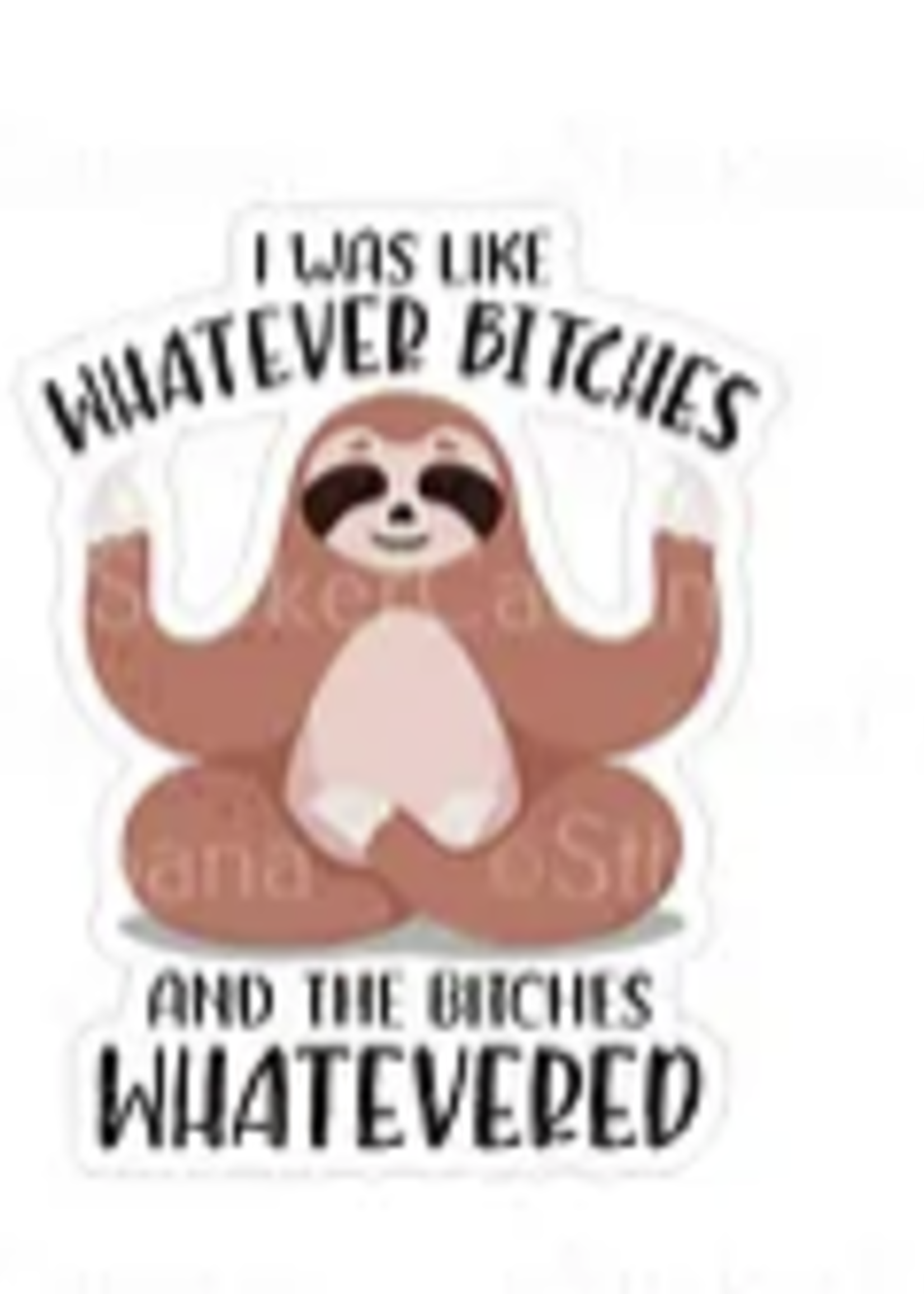 I was Like Whatever Bitches Sloth Sticker