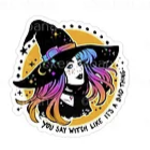 You Say Witch Like It's A Bad Thing Sticker