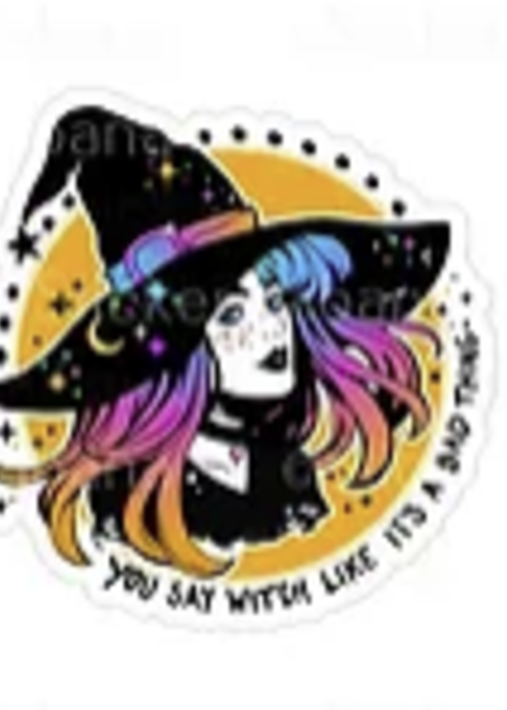 You Say Witch Like It's A Bad Thing Sticker