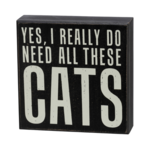 Primitives By Kathy Yes, I Really Do Need All These Cats Box Sign