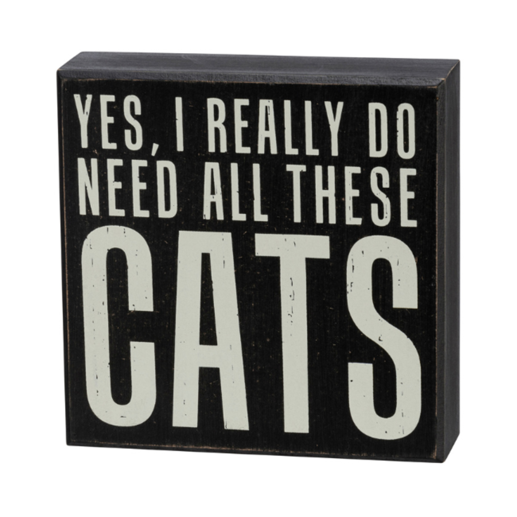 Primitives By Kathy Yes, I Really Do Need All These Cats Box Sign