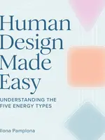 Human Design Made Easy: Understanding the Five Energy Types