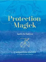 Protection Magick: Spells for Defense