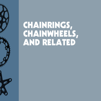 Chainrings, Chainwheels, and Related
