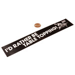 Stay Rad "I'd Rather Be Tabletopping" bumper sticker decal (SMALL - 8 3/8" X 1 3/8") - BLACK