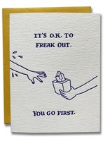 Ladyfingers Letterpress IT'S OK TO FREAK OUT; YOU GO FIRST Card