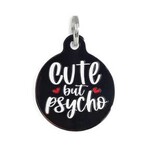 Bad Tags Cute but Psycho- Round Charm- Black/Wht