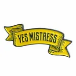 Geeky And Kinky Yes Mistress Enamel Pin