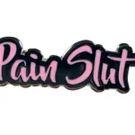 Geeky And Kinky Pain Slut Enamel Pin