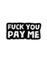Geeky And Kinky Fuck You Pay Me Enamel Pin 275