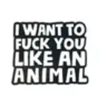 Geeky And Kinky Fuck You Like An Animal Enamel Pin