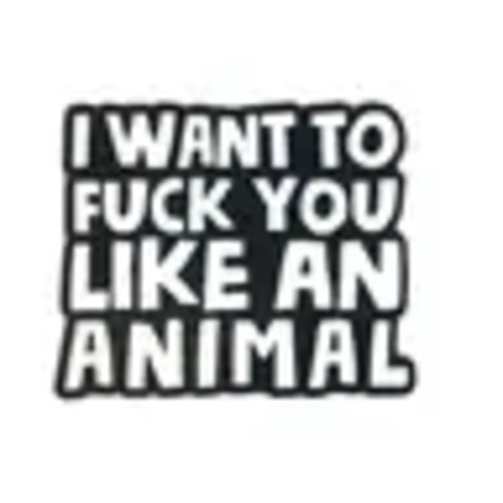 Geeky And Kinky Fuck You Like An Animal Enamel Pin