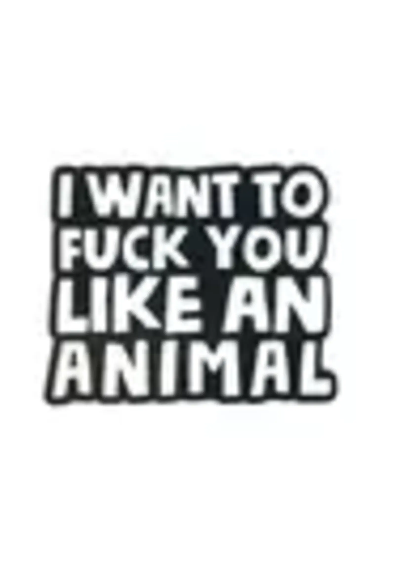 Geeky And Kinky Fuck You Like An Animal Enamel Pin