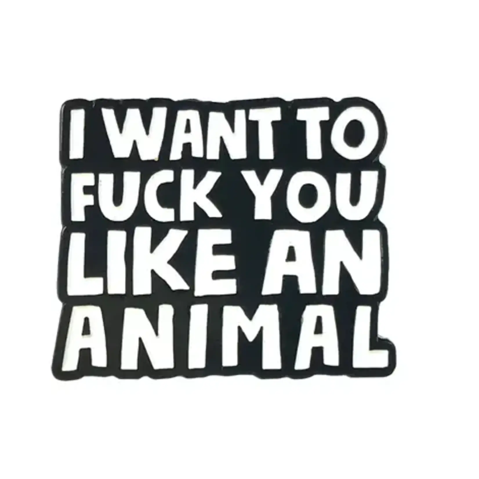 Geeky And Kinky Fuck You Like An Animal Enamel Pin