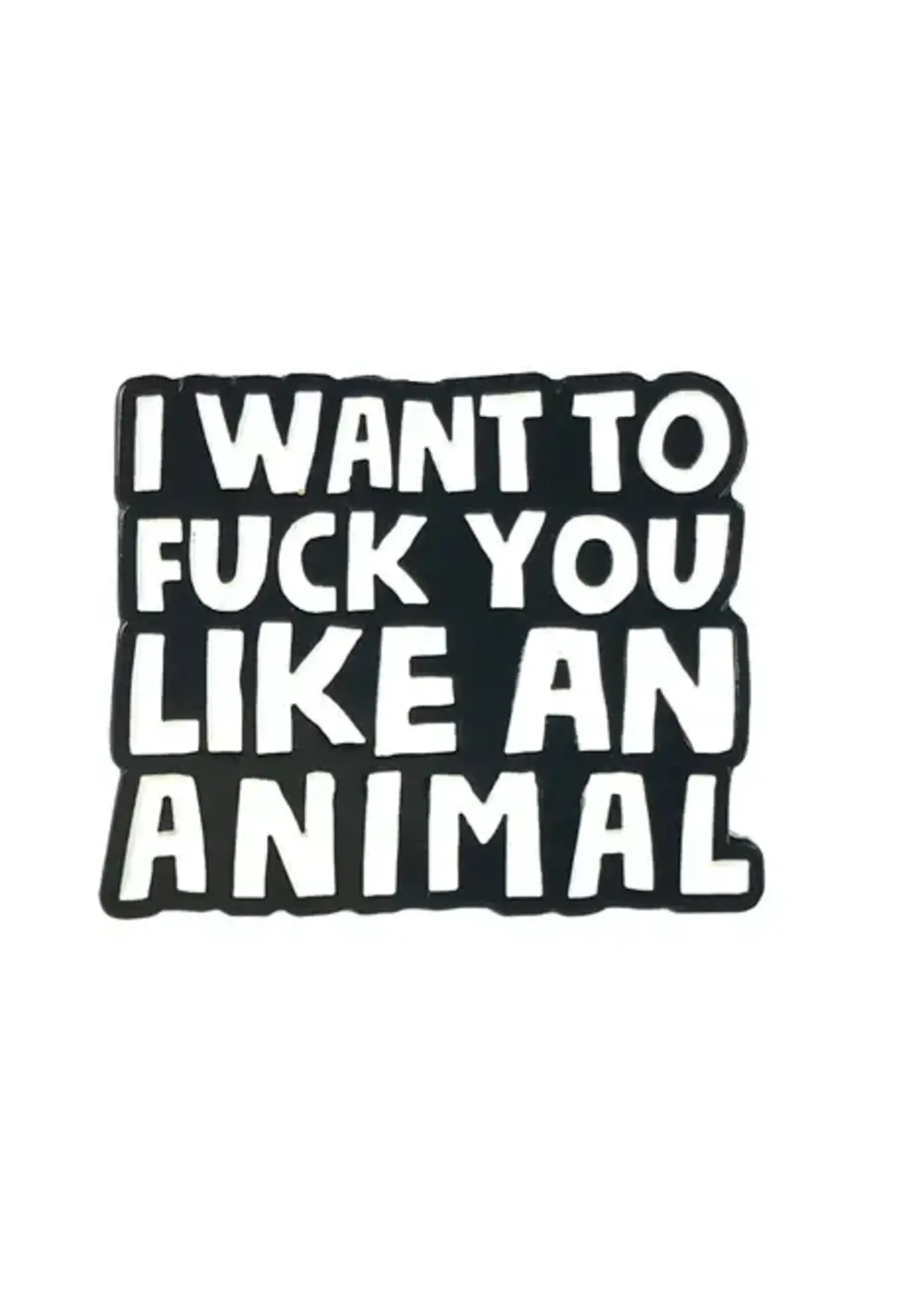 Geeky And Kinky Fuck You Like An Animal Enamel Pin