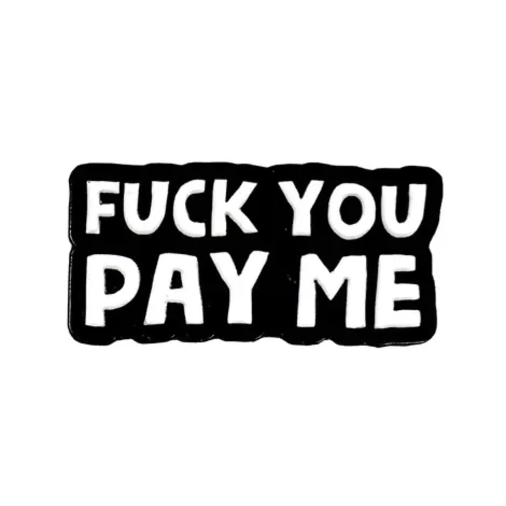 Geeky And Kinky Fuck You Pay Me Enamel Pin