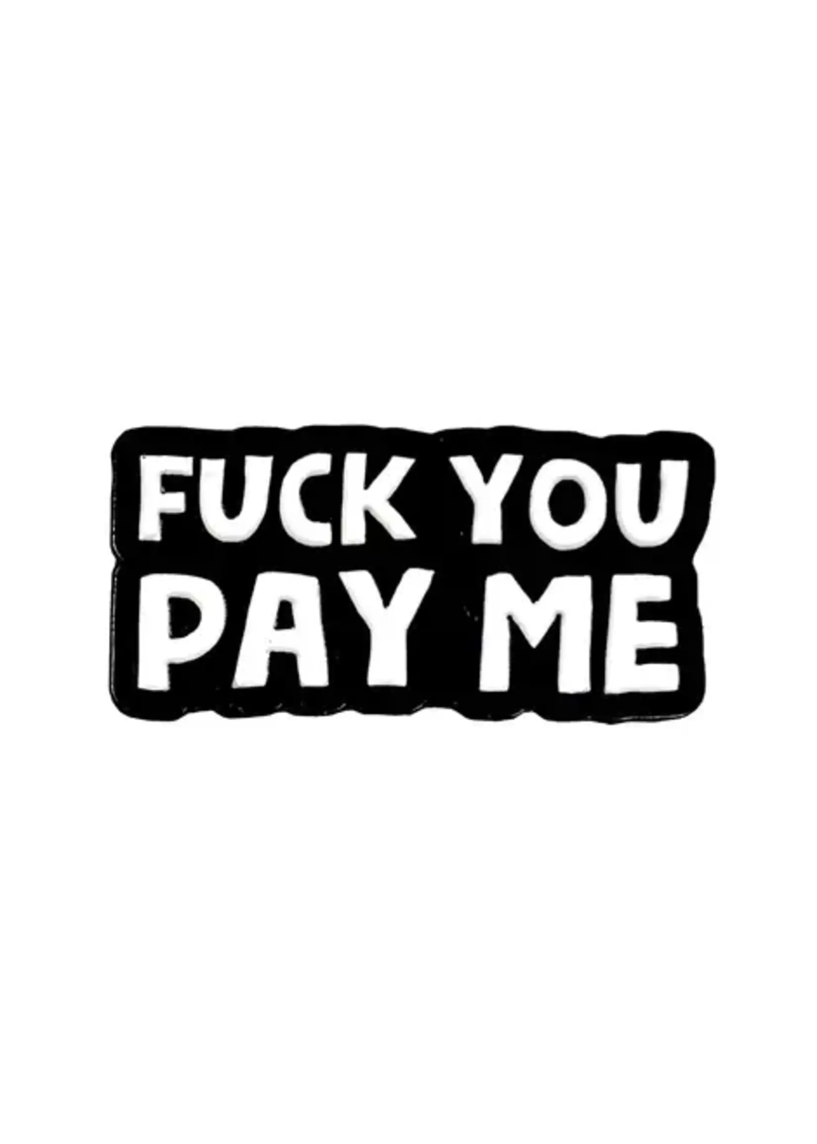 Geeky And Kinky Fuck You Pay Me Enamel Pin 275