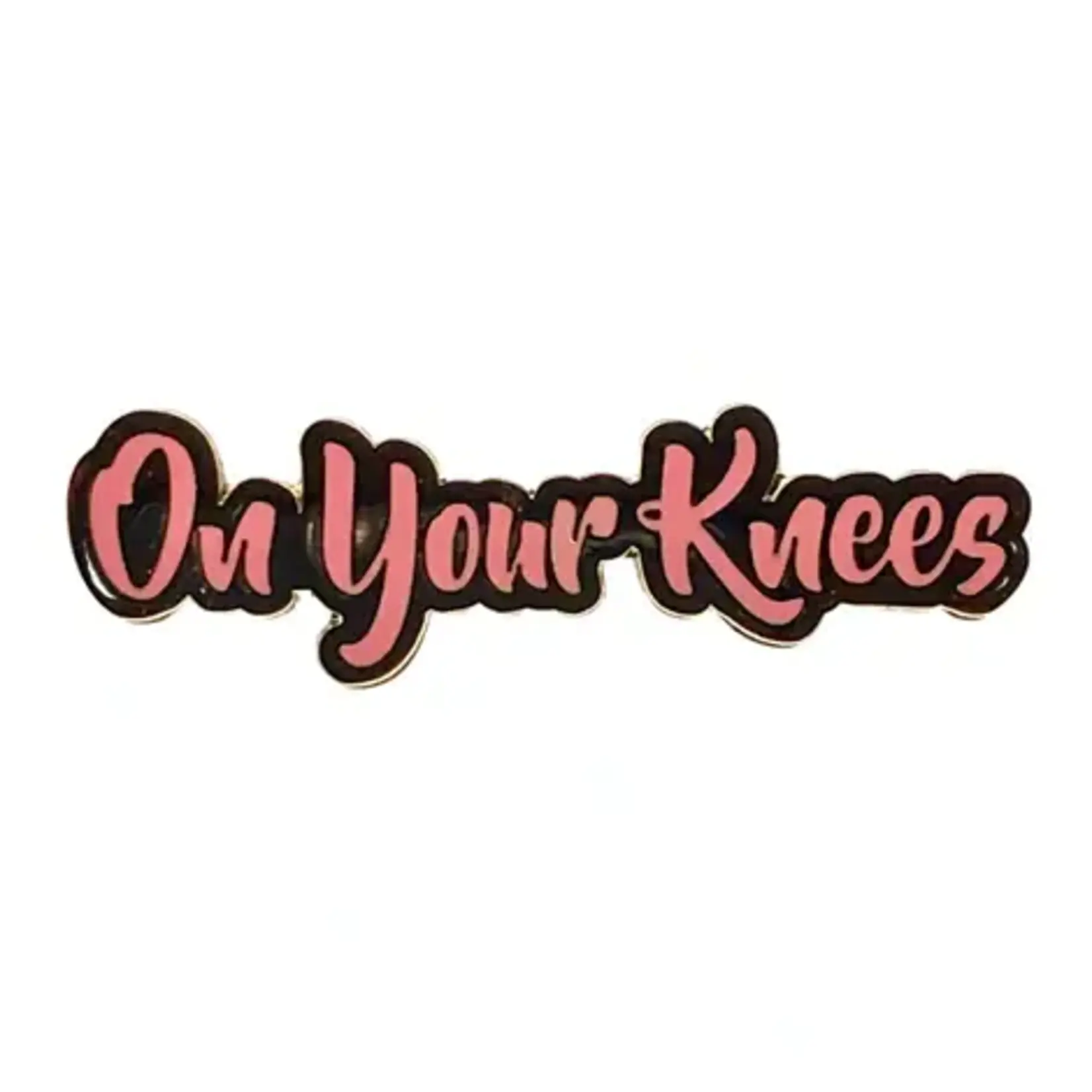 Geeky And Kinky On Your Knees Enamel Pin (Pink Version)