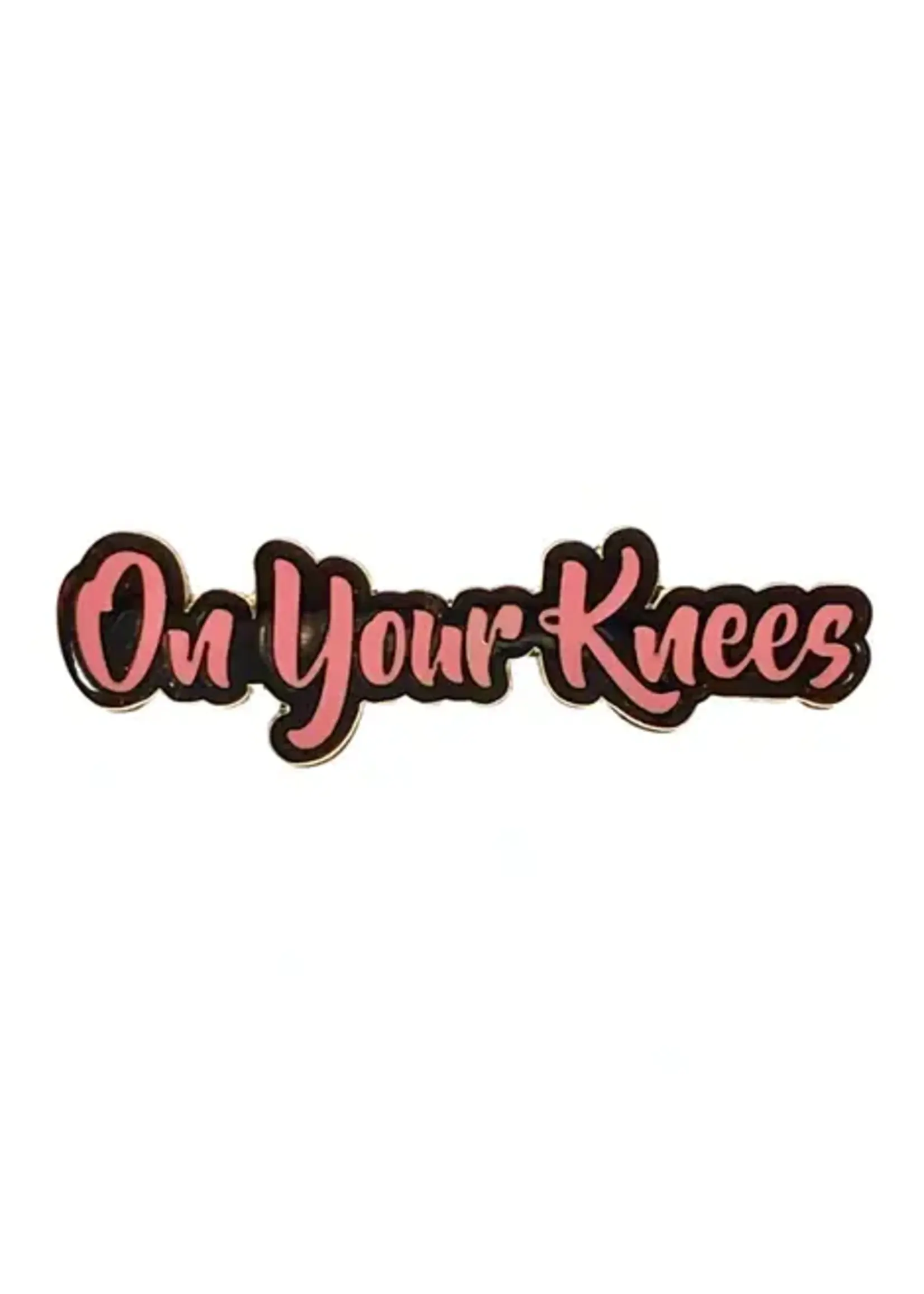 Geeky And Kinky On Your Knees Enamel Pin (Pink Version)