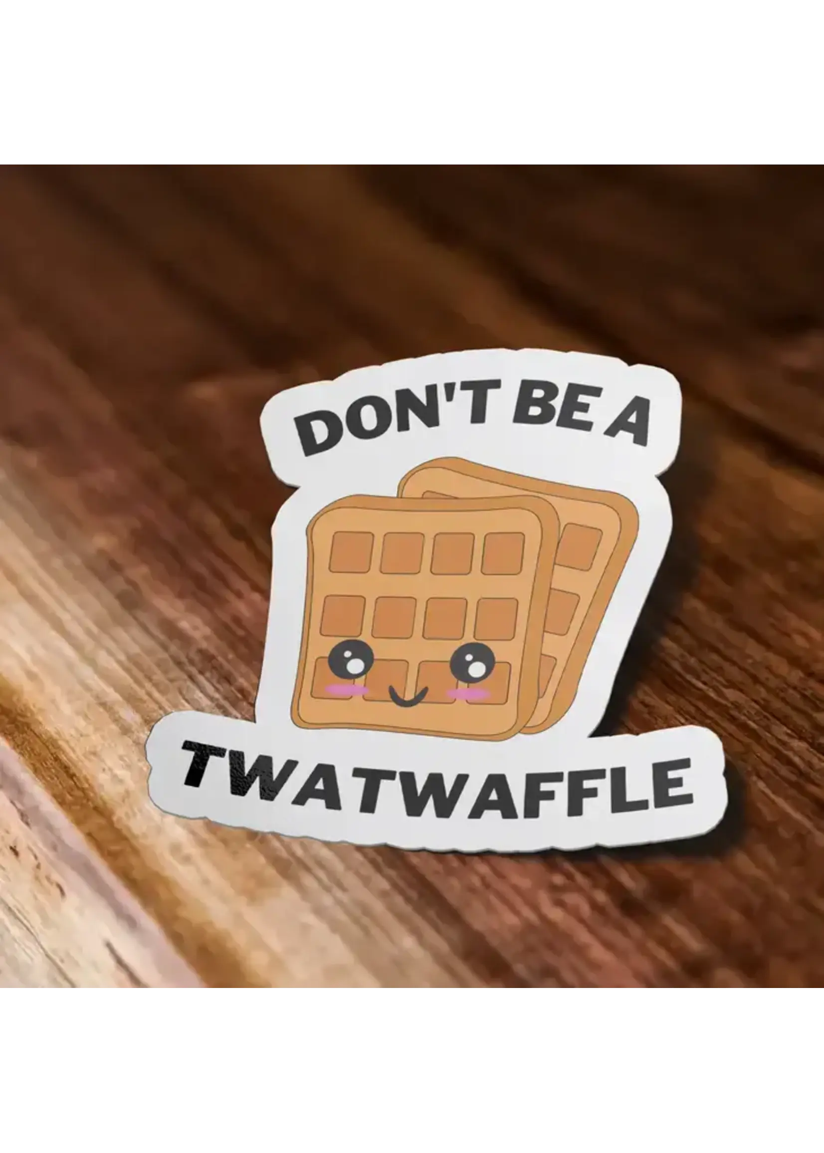 Don't Be A Twat Waffle Sticker