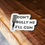 Sticker Bull Don't Bully Me I'll Cum Sticker