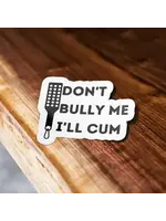 Don't Bully Me I'll Cum Sticker