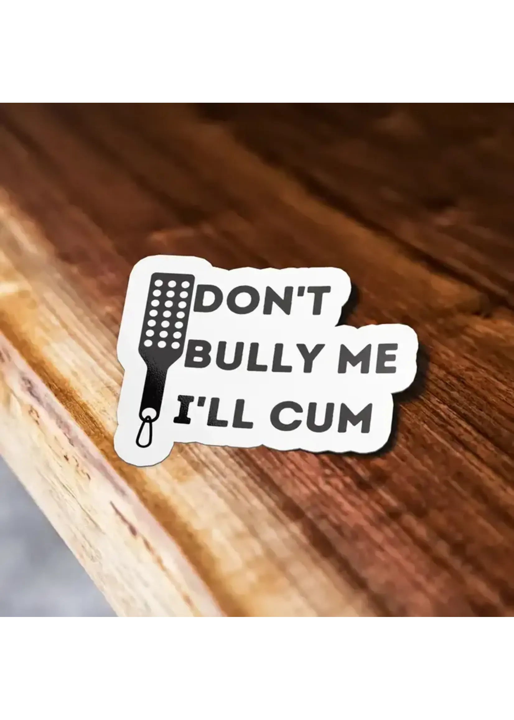 Don't Bully Me I'll Cum Sticker