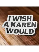 I Wish A Karen Would! Sticker