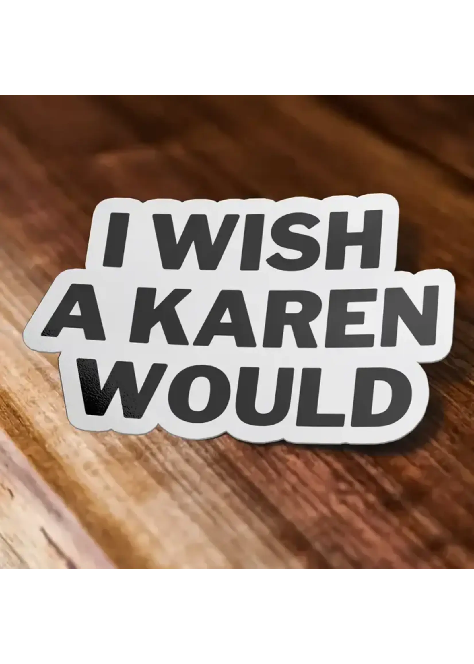I Wish A Karen Would! Sticker