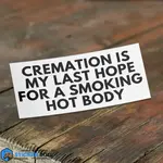 Cremation Is My Last Hope Sticker