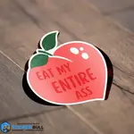 Eat My Entire Ass Sticker