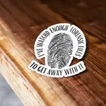 I've Watched Enough Forensic Files Sticker