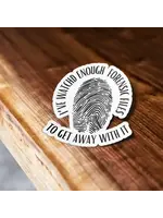 I've Watched Enough Forensic Files Sticker