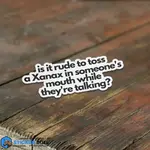 Is It Rude To Toss A Xanax In Someone's Mouth Sticker