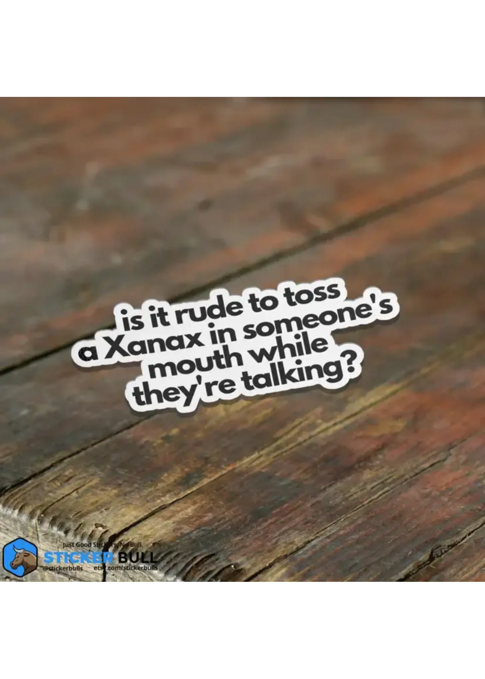 Is It Rude To Toss A Xanax In Someone's Mouth Sticker