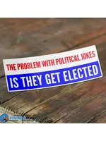 The Problem With Political Jokes Is They Get Elected Sticker