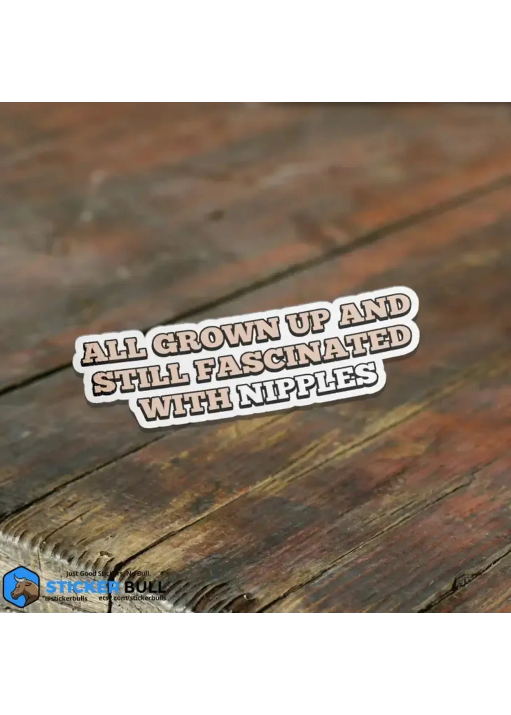 All Grown Up Still Fascinated With Nipples Sticker